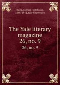 The Yale literary magazine. 26, no. 9
