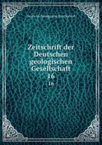 Zeitschrift der Deutschen geologischen Gesellschaft. 16