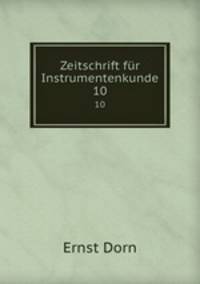 Zeitschrift fr Instrumentenkunde. 10