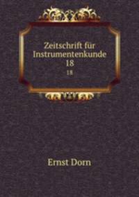 Zeitschrift fr Instrumentenkunde. 18
