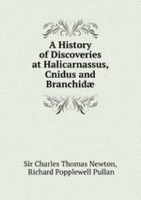 A History of Discoveries at Halicarnassus, Cnidus and Branchid?