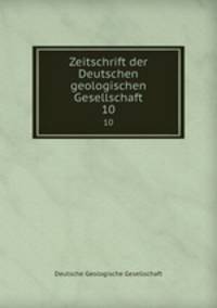 Zeitschrift der Deutschen geologischen Gesellschaft. 10