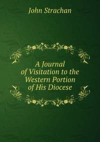 A Journal of Visitation to the Western Portion of His Diocese
