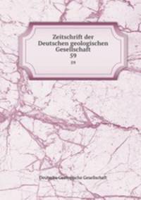 Zeitschrift der Deutschen geologischen Gesellschaft. 59