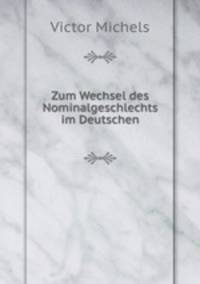 Zum Wechsel des Nominalgeschlechts im Deutschen