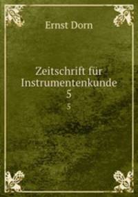 Zeitschrift fr Instrumentenkunde. 5