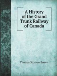 A History of the Grand Trunk Railway of Canada
