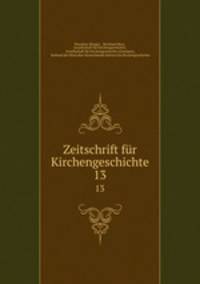 Zeitschrift fr Kirchengeschichte. 13