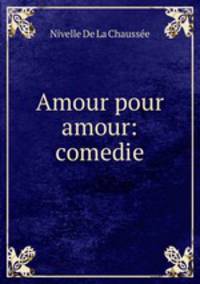 Amour pour amour: comedie