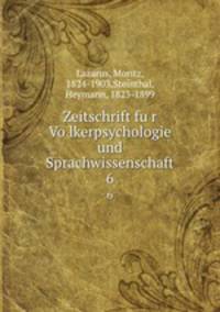 Zeitschrift fur Volkerpsychologie und Sprachwissenschaft. 6