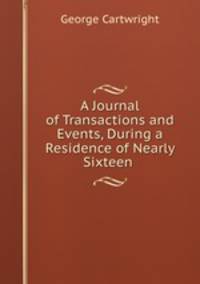 A Journal of Transactions and Events, During a Residence of Nearly Sixteen .