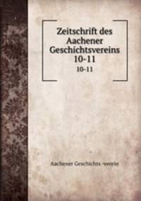 Zeitschrift des Aachener Geschichtsvereins. 10-11