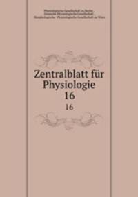 Zentralblatt fr Physiologie. 16