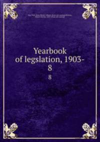 Yearbook of legslation, 1903-. 8