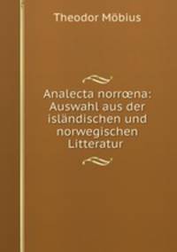 Analecta norr?na: Auswahl aus der islandischen und norwegischen Litteratur .