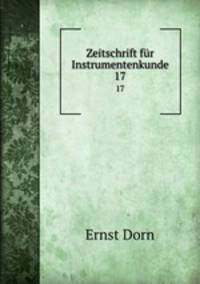 Zeitschrift fr Instrumentenkunde. 17