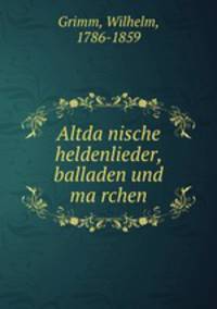 Altda?nische heldenlieder, balladen und ma?rchen