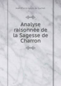 Analyse raisonnee de la Sagesse de Charron