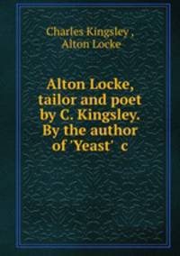 Alton Locke, tailor and poet by C. Kingsley. By the author of 