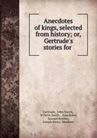 Anecdotes of kings, selected from history; or, Gertrude