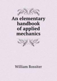 An elementary handbook of applied mechanics