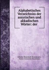 Alphabetisches Verzeichniss der assyrischen und akkadischen Worter: der .