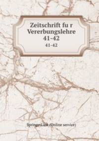 Zeitschrift fur Vererbungslehre. 41-42