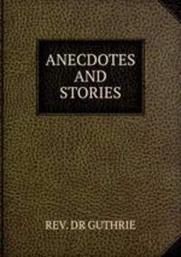 ANECDOTES AND STORIES
