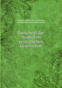 Zeitschrift der Deutschen geologischen Gesellschaft. 7