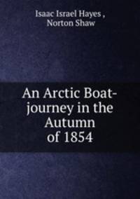 An Arctic Boat-journey in the Autumn of 1854