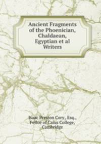 Ancient Fragments of the Phoenician,Chaldaean,Egyptian et al Writers