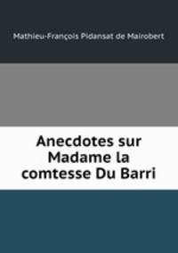 Anecdotes sur Madame la comtesse Du Barri