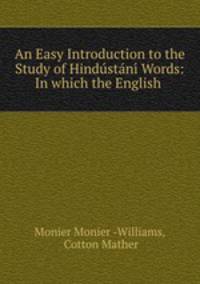An Easy Introduction to the Study of Hindustan?? Words: In which the English .