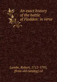 An exact history of the battle of Flodden: in verse