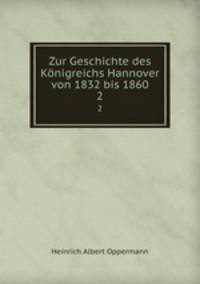 Zur Geschichte des Knigreichs Hannover von 1832 bis 1860. 2