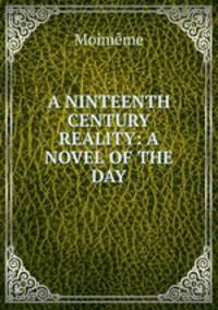 A NINTEENTH CENTURY REALITY: A NOVEL OF THE DAY