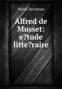 Alfred de Musset: e?tude litte?raire