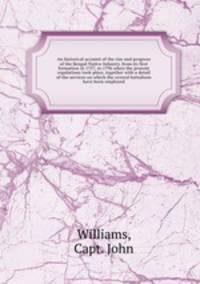 An historical account of the rise and progress of the Bengal Native Infantry, from its first formation in 1757, to 1796 when the present regulations took place, together with a detail of the services on which the several battalions have been employed