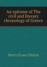 An epitome of The civil and literary chronology of Greece