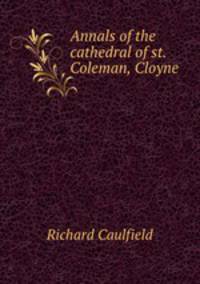 Annals of the cathedral of st. Coleman, Cloyne