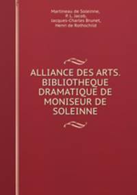 ALLIANCE DES ARTS. BIBLIOTHEQUE DRAMATIQUE DE MONISEUR DE SOLEINNE