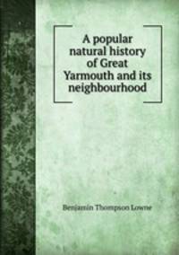 A popular natural history of Great Yarmouth and its neighbourhood