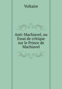 Anti-Machiavel, ou Essai de critique sur le Prince de Machiavel
