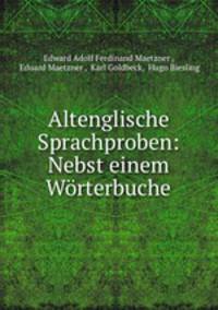 Altenglische Sprachproben: Nebst einem Worterbuche