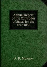 Annual Report of the Controller of State, for the Year 1858