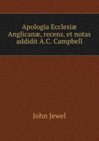 Apologia Ecclesi? Anglican?, recens. et notas addidit A.C. Campbell