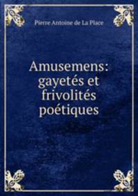 Amusemens: gayetes et frivolites poetiques