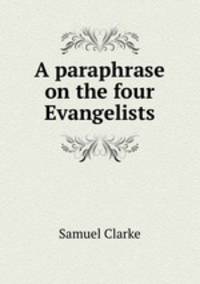 A paraphrase on the four Evangelists