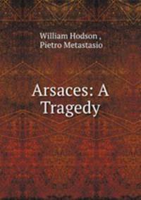 Arsaces: A Tragedy
