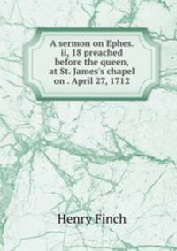 A sermon on Ephes. ii, 18 preached before the queen, at St. James